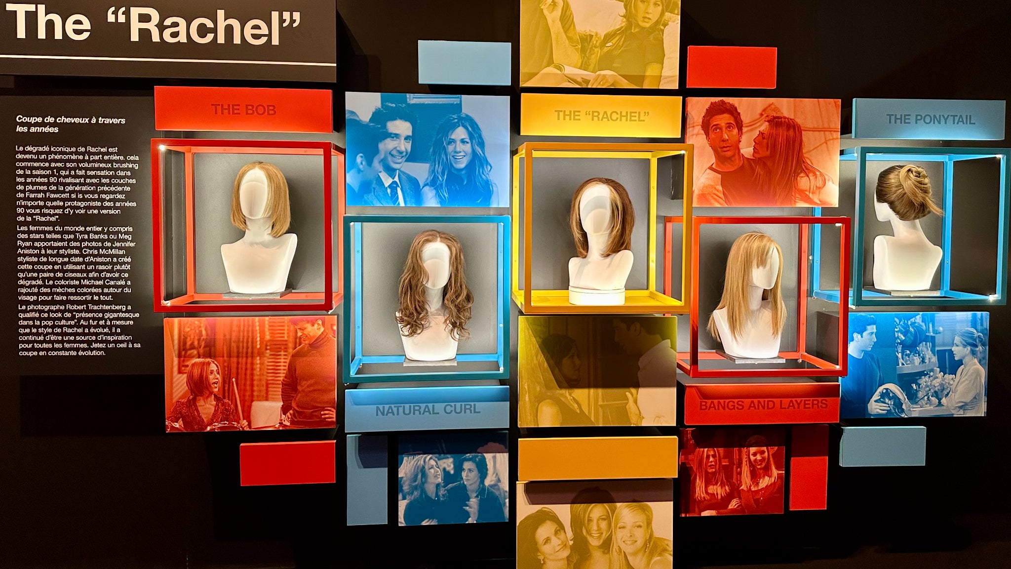 Les coupes iconiques de Rachel ont bien évidemment droit à leur propre espace.